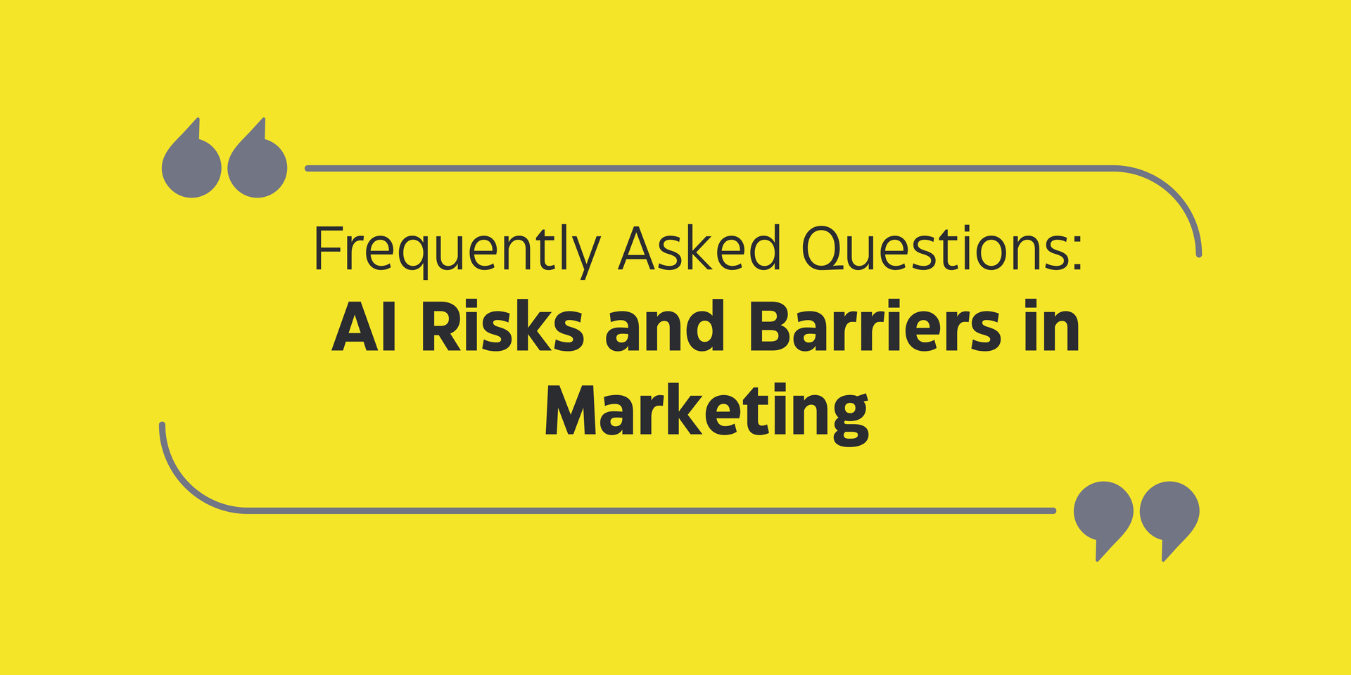 Frequently Asked Questions: AI Risks and Barriers in Marketing